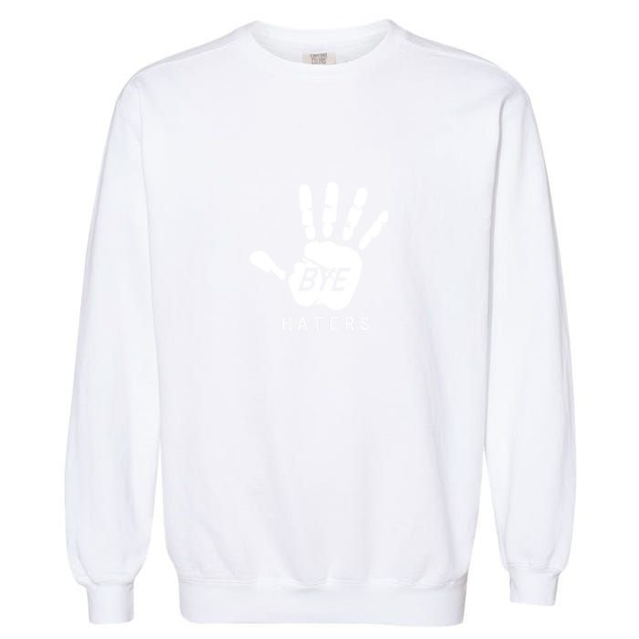 Funny Pictures Bye Haters With Hands Garment-Dyed Sweatshirt