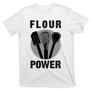 FLOUR POWER Baking Cooking Bread Making Chefs T T-Shirt