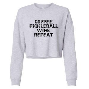 Funny Pickle Ball Quote Gift Coffee Pickleball Wine Repeat Gift Cropped Pullover Crew