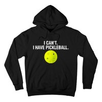 Funny Pickle Ball Player I Can't I Have Pickleball Hoodie