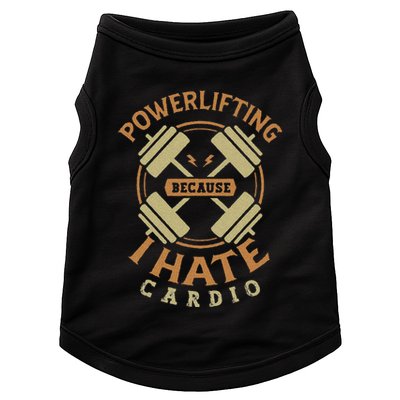 Funny Powerlifting Because I Hate Cardio For A Gym Weightlifting Doggie Tank