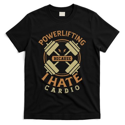 Funny Powerlifting Because I Hate Cardio For A Gym Weightlifting T-Shirt