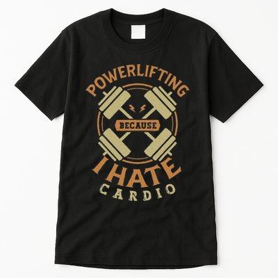 Funny Powerlifting Because I Hate Cardio For A Gym Weightlifting Tall T-Shirt