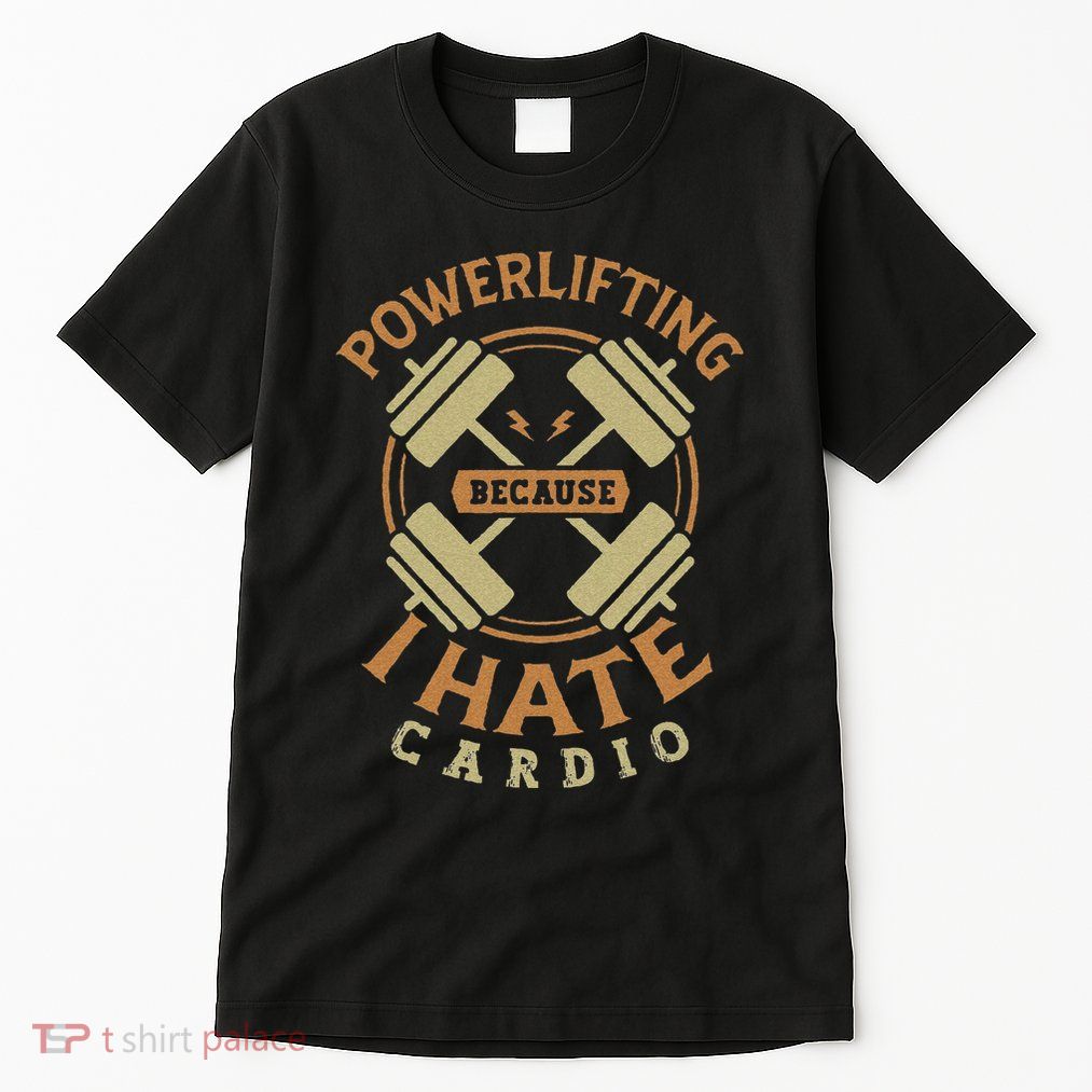Funny Powerlifting Because I Hate Cardio For A Gym Weightlifting Tall T-Shirt