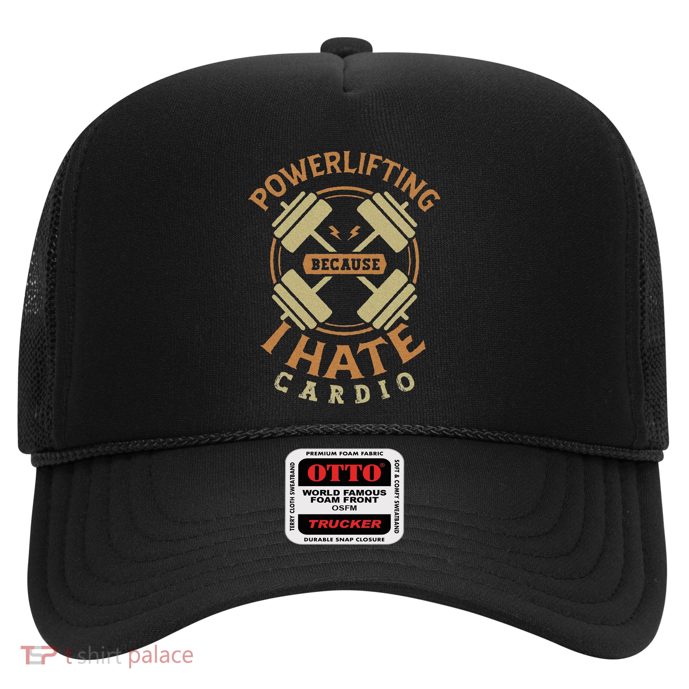 Funny Powerlifting Because I Hate Cardio For A Gym Weightlifting Trucker Hat