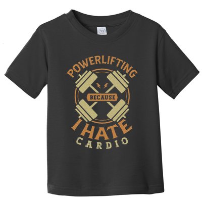 Funny Powerlifting Because I Hate Cardio For A Gym Weightlifting Toddler T-Shirt