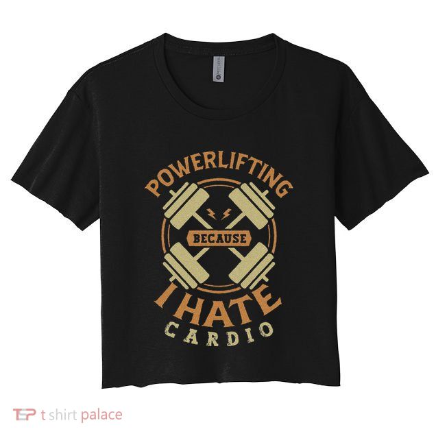 Funny Powerlifting Because I Hate Cardio For A Gym Weightlifting Crop Top