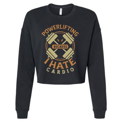 Funny Powerlifting Because I Hate Cardio For A Gym Weightlifting Cropped Pullover Crew