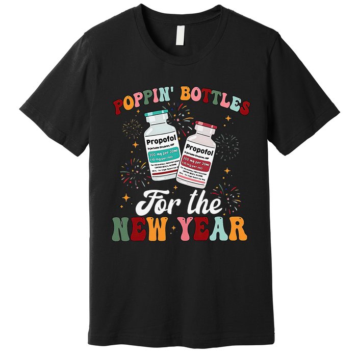 Funny Poppin Bottles For The New Year Icu Nurse Propofol Crna Premium T-Shirt