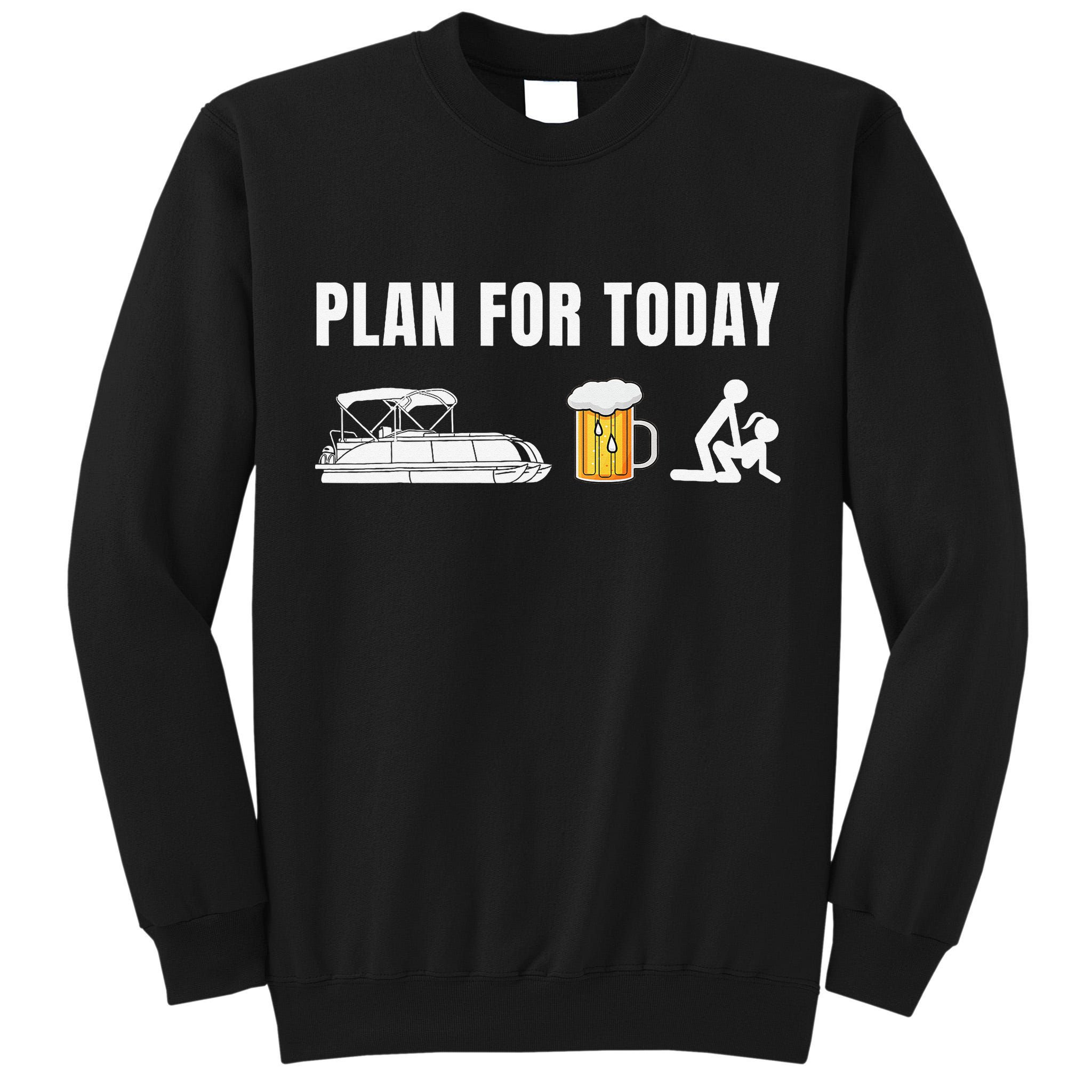 Funny Pontoon Boat Plan for Today Beer Boating  Tall Sweatshirt