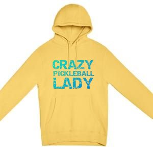 Funny Pickle Ball Quote Fun Crazy Pickleball Lady Gift Premium Pullover Hoodie