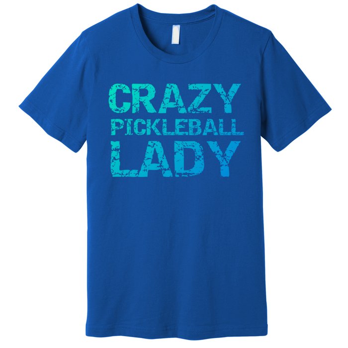 Funny Pickle Ball Quote Fun Crazy Pickleball Lady Gift Premium T-Shirt