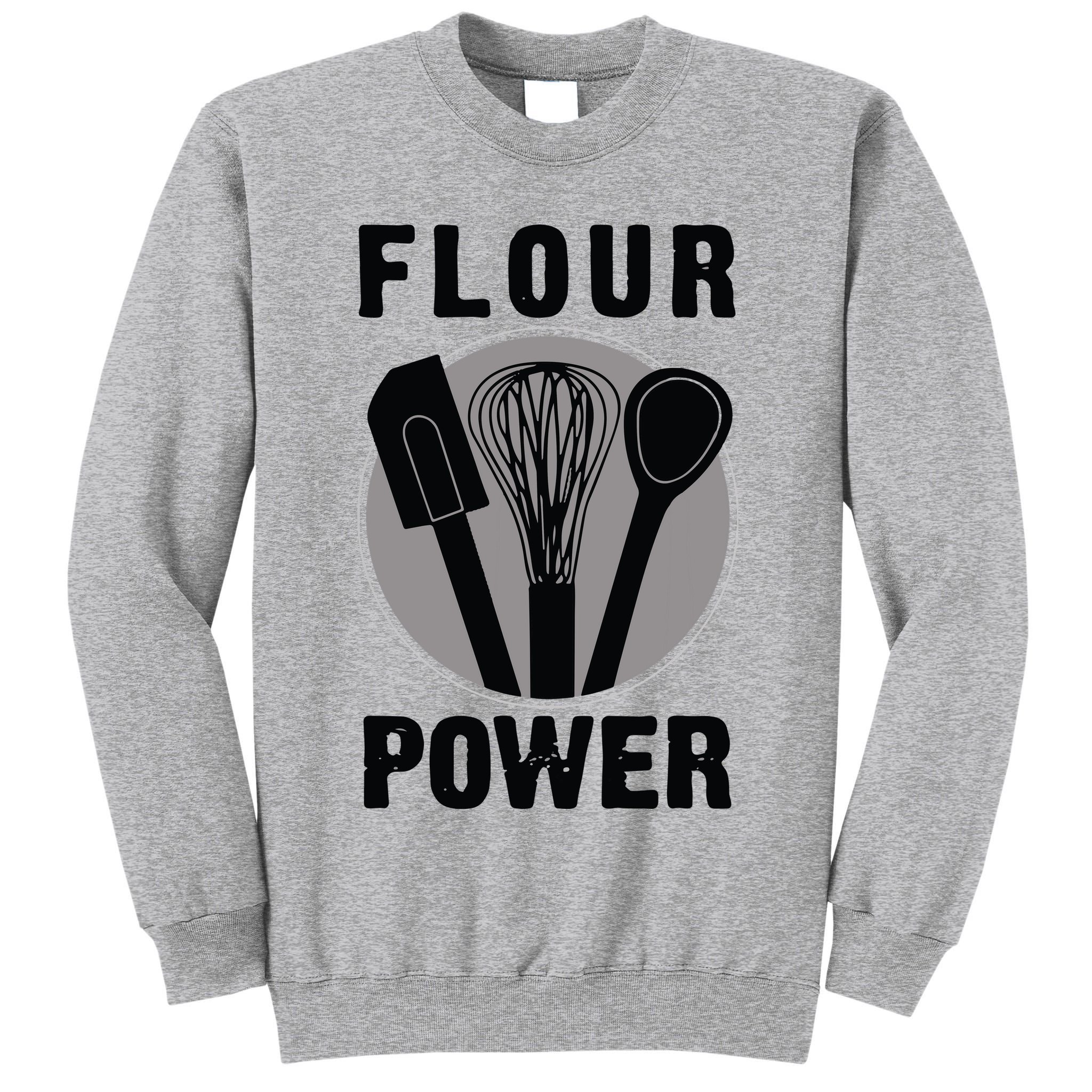 FLOUR POWER Baking Cooking Bread Making Chefs Tall Sweatshirt