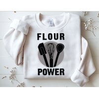 FLOUR POWER Baking Cooking Bread Making Chefs Sweatshirt