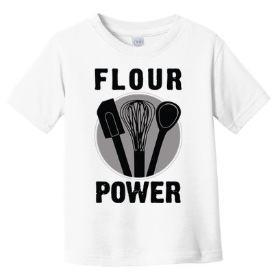 FLOUR POWER Baking Cooking Bread Making Chefs Toddler T-Shirt