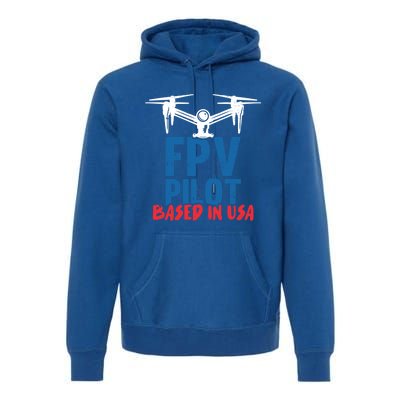 Fpv Pilot Based In Usa Drone Pilot Gift Premium Hoodie