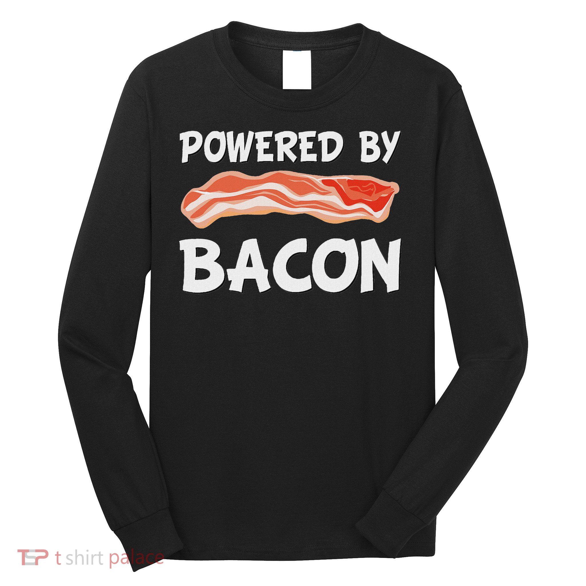Funny Powered By Bacon Bacon Lovers Gift Long Sleeve Shirt