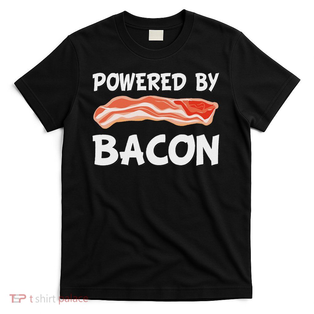 Funny Powered By Bacon Bacon Lovers Gift T-Shirt