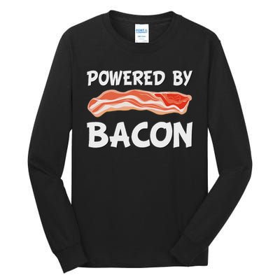 Funny Powered By Bacon Bacon Lovers Gift Tall Long Sleeve T-Shirt
