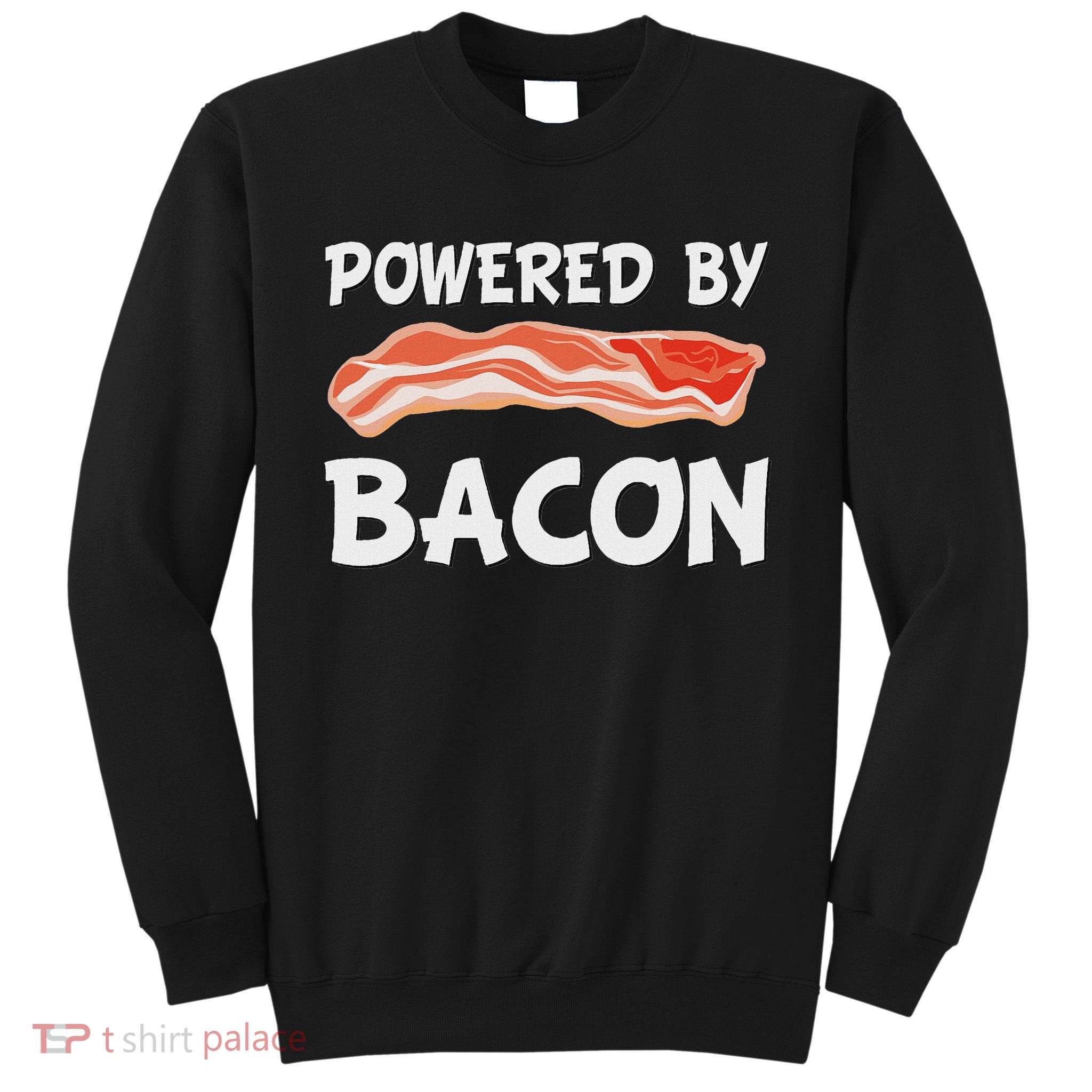Funny Powered By Bacon Bacon Lovers Gift Tall Sweatshirt