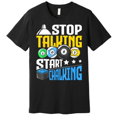 Funny Pool Billiard Player Stop Talking Start Chalking Gift Premium T-Shirt