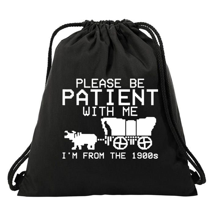 Funny Please Be Patient With Me IM From The 1900s Drawstring Bag