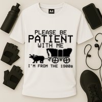 Funny Please Be Patient With Me IM From The 1900s Performance Shirt