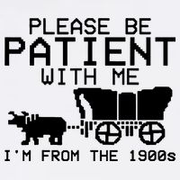 Funny Please Be Patient With Me IM From The 1900s Performance Shirt