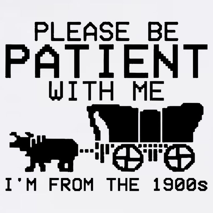 Funny Please Be Patient With Me IM From The 1900s Performance Shirt