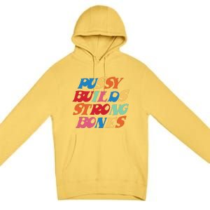 Funny Pussy Builds Strong Bones Shirt PBSB Colored Premium Pullover Hoodie