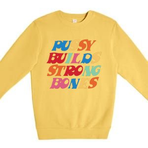 Funny Pussy Builds Strong Bones Shirt PBSB Colored Premium Crewneck Sweatshirt