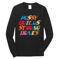 Funny Pussy Builds Strong Bones Shirt PBSB Colored Long Sleeve Shirt