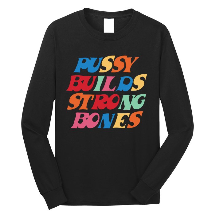 Funny Pussy Builds Strong Bones Shirt PBSB Colored Long Sleeve Shirt