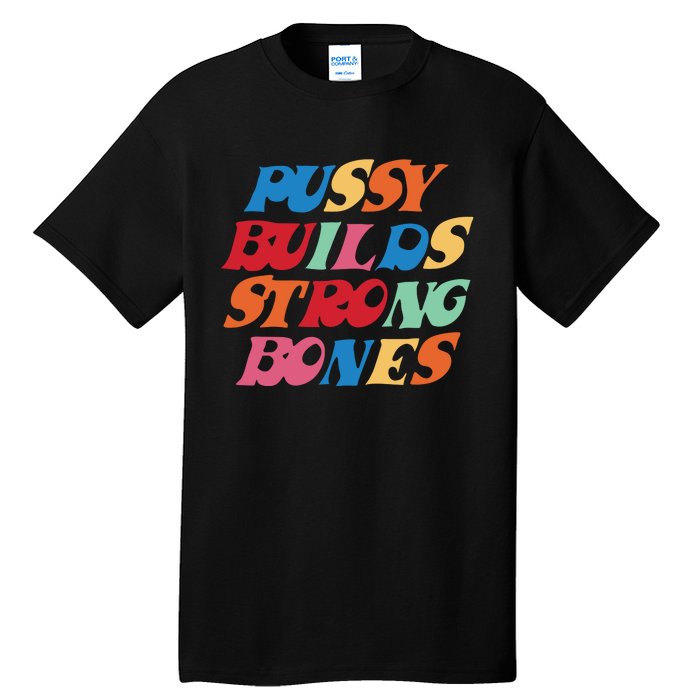 Funny Pussy Builds Strong Bones Shirt PBSB Colored Tall T-Shirt