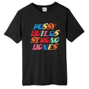 Funny Pussy Builds Strong Bones Shirt PBSB Colored Tall Fusion ChromaSoft Performance T-Shirt