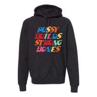 Funny Pussy Builds Strong Bones Shirt PBSB Colored Premium Hoodie