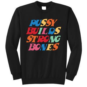 Funny Pussy Builds Strong Bones Shirt PBSB Colored Tall Sweatshirt