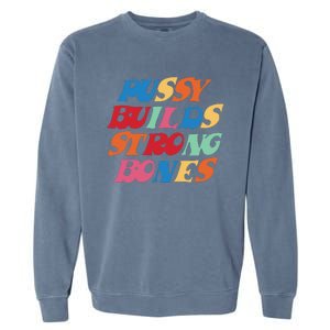 Funny Pussy Builds Strong Bones Shirt PBSB Colored Garment-Dyed Sweatshirt