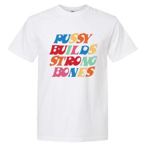 Funny Pussy Builds Strong Bones Shirt PBSB Colored Garment-Dyed Heavyweight T-Shirt