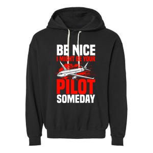 Funny Pilot Be Nice I Might Be Your Pilot Someday Aviation Meaningful Gift Garment-Dyed Fleece Hoodie