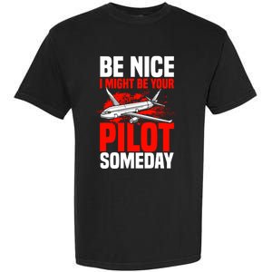 Funny Pilot Be Nice I Might Be Your Pilot Someday Aviation Meaningful Gift Garment-Dyed Heavyweight T-Shirt