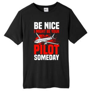 Funny Pilot Be Nice I Might Be Your Pilot Someday Aviation Meaningful Gift Tall Fusion ChromaSoft Performance T-Shirt