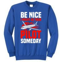 Funny Pilot Be Nice I Might Be Your Pilot Someday Aviation Meaningful Gift Sweatshirt