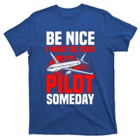 Funny Pilot Be Nice I Might Be Your Pilot Someday Aviation Meaningful Gift T-Shirt