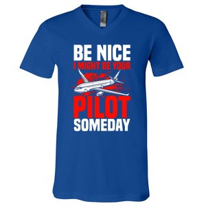 Funny Pilot Be Nice I Might Be Your Pilot Someday Aviation Meaningful Gift V-Neck T-Shirt