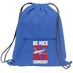 Funny Pilot Be Nice I Might Be Your Pilot Someday Aviation Meaningful Gift Sweatshirt Cinch Pack Bag