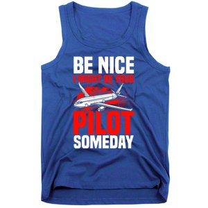 Funny Pilot Be Nice I Might Be Your Pilot Someday Aviation Meaningful Gift Tank Top