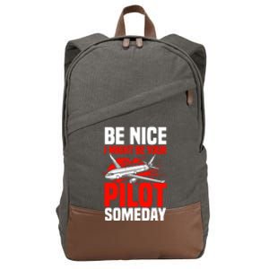 Funny Pilot Be Nice I Might Be Your Pilot Someday Aviation Meaningful Gift Cotton Canvas Backpack