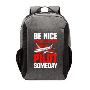 Funny Pilot Be Nice I Might Be Your Pilot Someday Aviation Meaningful Gift Vector Backpack