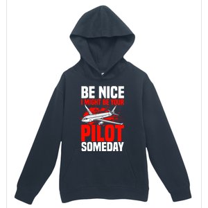 Funny Pilot Be Nice I Might Be Your Pilot Someday Aviation Meaningful Gift Urban Pullover Hoodie